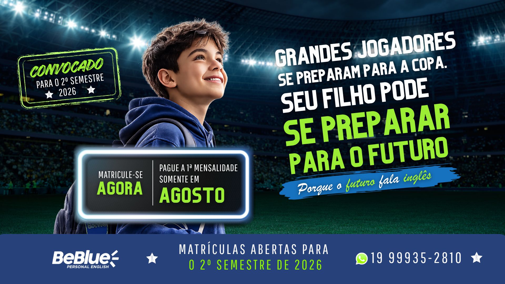 Campanha de matrículas BeBlue para o 2º semestre de 2026 — grandes jogadores se preparam para a Copa, seu filho pode se preparar para o futuro, porque o futuro fala inglês. Matricule-se agora, pague a 1ª mensalidade somente em agosto.